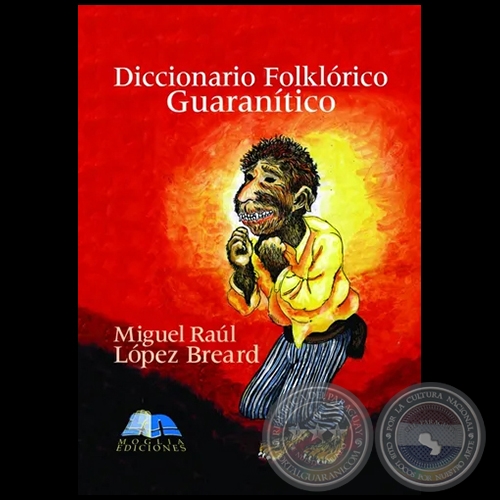 DICCIONARIO FOLKLRICO GUARANTICO - Autor:  MIGUEL LPEZ BREARD - Ao 2004